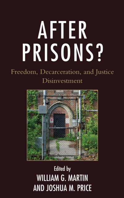After Prisons? : Freedom, Decarceration, and Justice Disinvestment, Hardback Book
