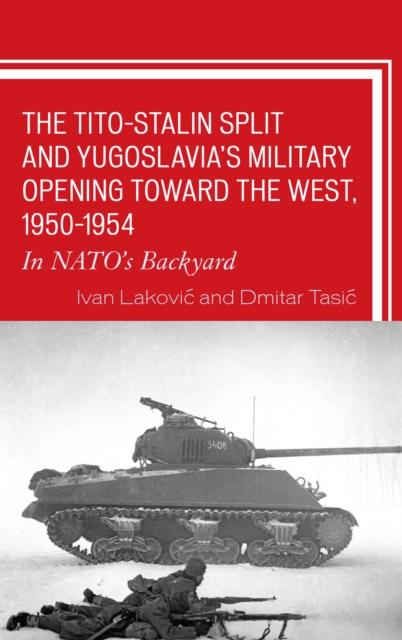 The Tito-Stalin Split and Yugoslavia's Military Opening toward the West, 1950-1954 : In NATO's Backyard, PDF eBook