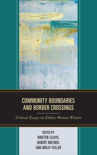 Community Boundaries and Border Crossings : Critical Essays on Ethnic Women Writers, Hardback Book