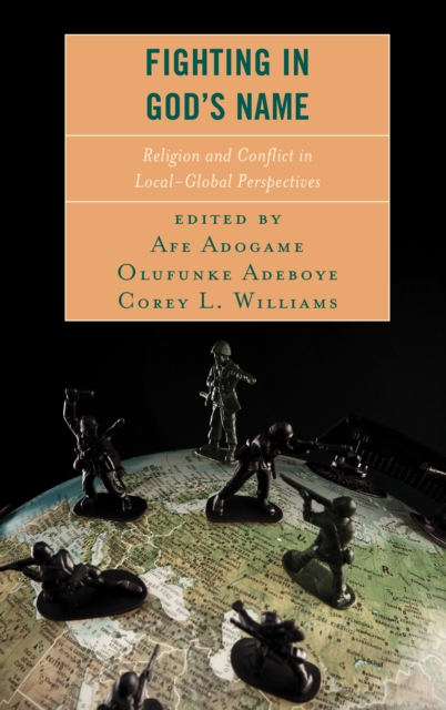 Fighting in God's Name : Religion and Conflict in Local-Global Perspectives, Hardback Book