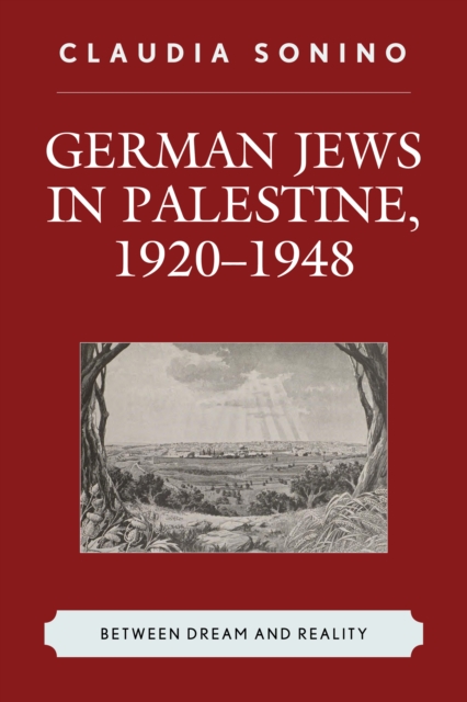 German Jews in Palestine, 1920-1948 : Between Dream and Reality, Hardback Book