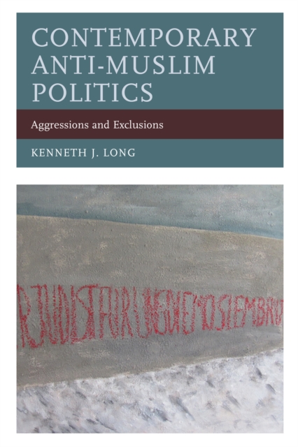 Contemporary Anti-Muslim Politics : Aggressions and Exclusions, Paperback / softback Book