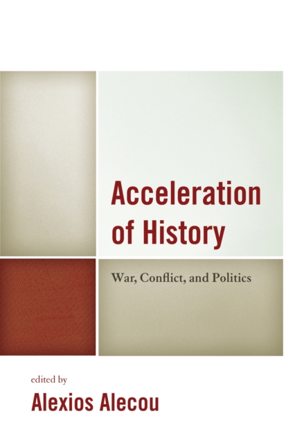 Acceleration of History : War, Conflict, and Politics, Hardback Book
