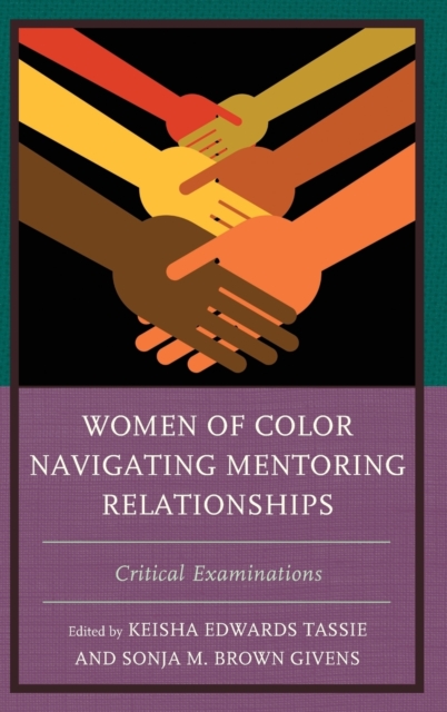 Women of Color Navigating Mentoring Relationships : Critical Examinations, Hardback Book