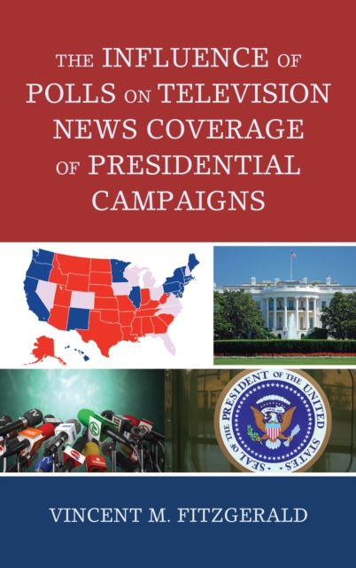The Influence of Polls on Television News Coverage of Presidential Campaigns, Paperback / softback Book