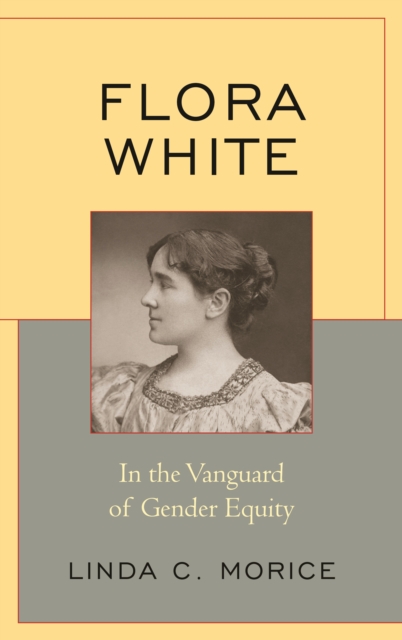 Flora White : In the Vanguard of Gender Equity, Hardback Book
