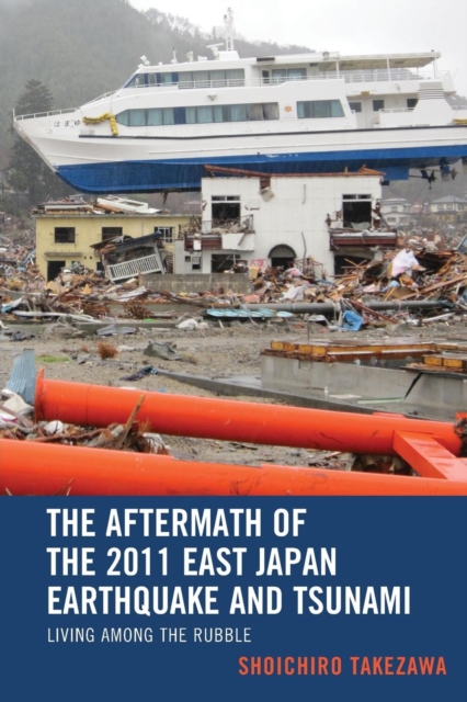 The Aftermath of the 2011 East Japan Earthquake and Tsunami : Living among the Rubble, Paperback / softback Book