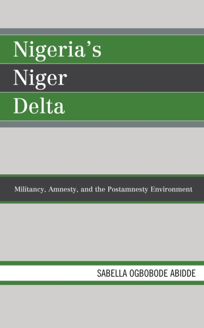 Nigeria's Niger Delta : Militancy, Amnesty, and the Postamnesty Environment, Hardback Book