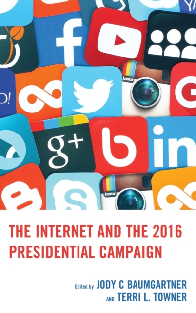 The Internet and the 2016 Presidential Campaign, Hardback Book