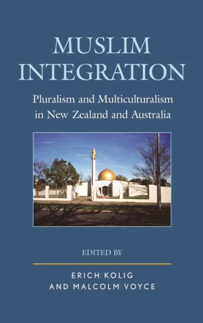 Muslim Integration : Pluralism and Multiculturalism in New Zealand and Australia, Hardback Book