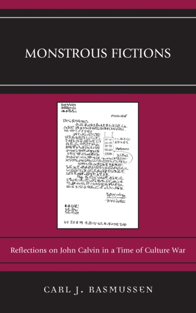 Monstrous Fictions : Reflections on John Calvin in a Time of Culture War, Paperback / softback Book