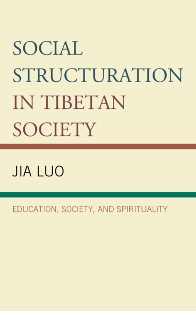 Social Structuration in Tibetan Society : Education, Society, and Spirituality, Hardback Book