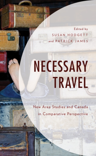 Necessary Travel : New Area Studies and Canada in Comparative Perspective, Hardback Book