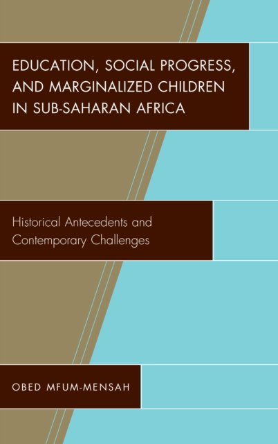 Education, Social Progress, and Marginalized Children in Sub-Saharan Africa : Historical Antecedents and Contemporary Challenges, Hardback Book
