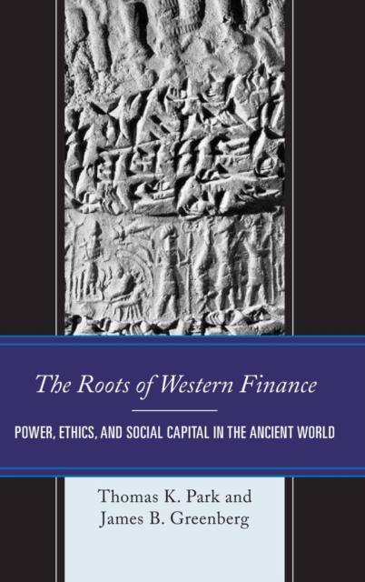 The Roots of Western Finance : Power, Ethics, and Social Capital in the Ancient World, Hardback Book