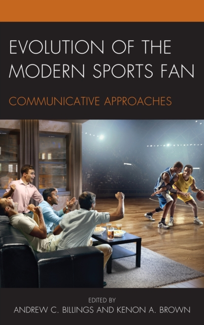 Evolution of the Modern Sports Fan : Communicative Approaches, Paperback / softback Book