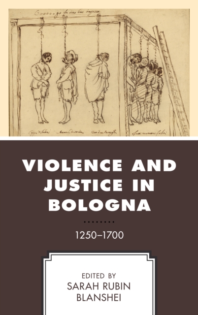 Violence and Justice in Bologna : 1250–1700, Hardback Book