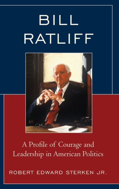 Bill Ratliff : A Profile of Courage and Leadership in American Politics, Hardback Book