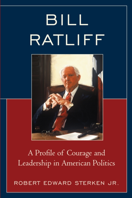 Bill Ratliff : A Profile of Courage and Leadership in American Politics, Paperback / softback Book