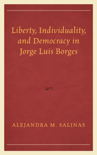 Liberty, Individuality, and Democracy in Jorge Luis Borges, Paperback / softback Book