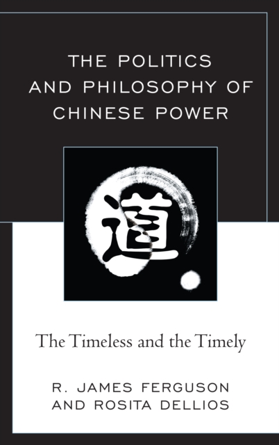 The Politics and Philosophy of Chinese Power : The Timeless and the Timely, Paperback / softback Book