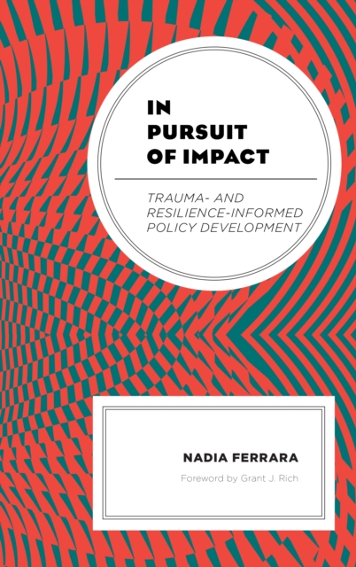 In Pursuit of Impact : Trauma- and Resilience-Informed Policy Development, Hardback Book
