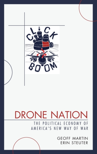 Drone Nation : The Political Economy of America's New Way of War, Hardback Book