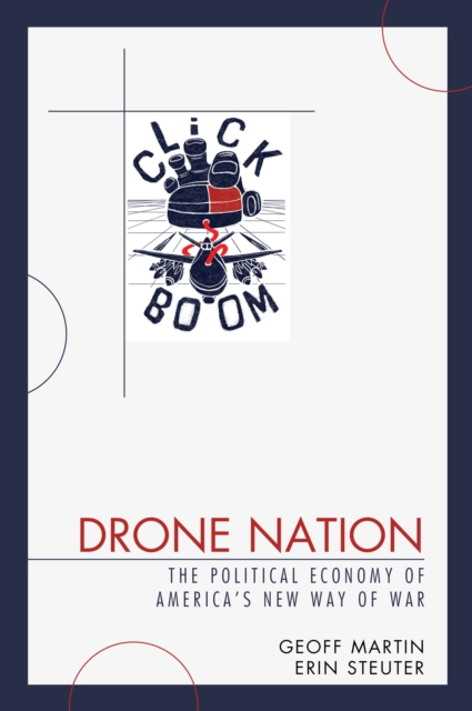 Drone Nation : The Political Economy of America's New Way of War, Paperback / softback Book