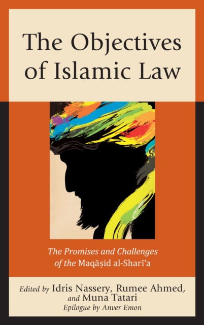 The Objectives of Islamic Law : The Promises and Challenges of the Maqasid al-Shari'a, Paperback / softback Book