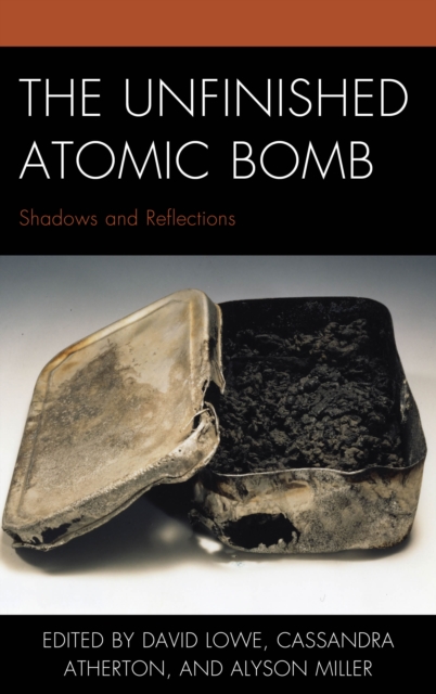 The Unfinished Atomic Bomb : Shadows and Reflections, Paperback / softback Book