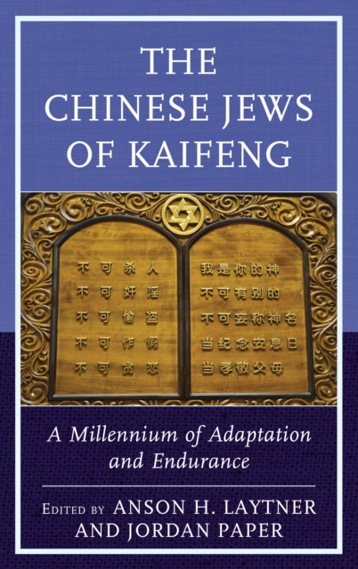 The Chinese Jews of Kaifeng : A Millennium of Adaptation and Endurance, Hardback Book