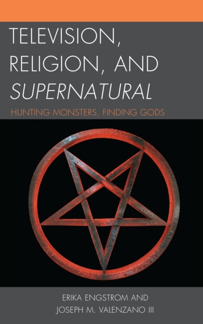 Television, Religion, and Supernatural : Hunting Monsters, Finding Gods, Paperback / softback Book