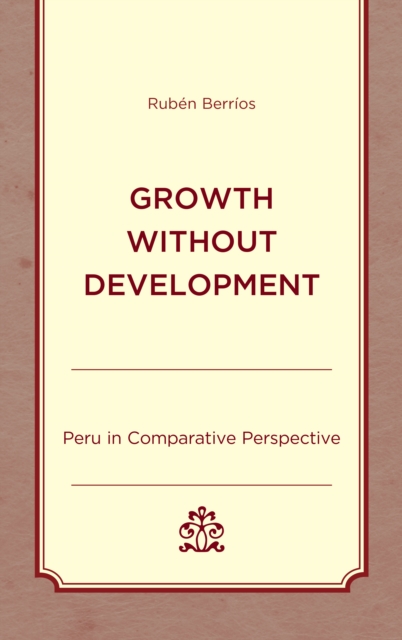 Growth without Development : Peru in Comparative Perspective, Hardback Book