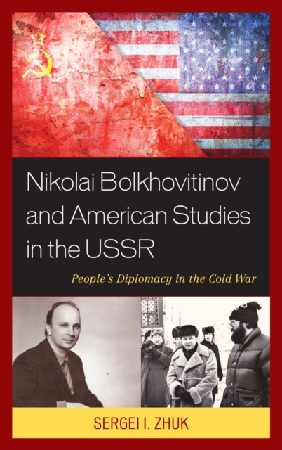Nikolai Bolkhovitinov and American Studies in the USSR : People's Diplomacy in the Cold War, Hardback Book