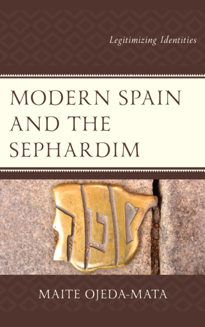 Modern Spain and the Sephardim : Legitimizing Identities, Hardback Book