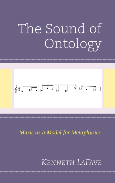 The Sound of Ontology : Music as a Model for Metaphysics, Hardback Book