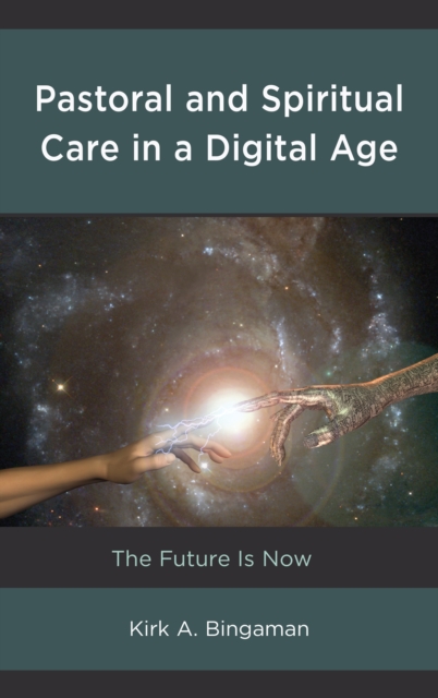 Pastoral and Spiritual Care in a Digital Age : The Future Is Now, Hardback Book