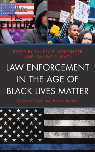 Law Enforcement in the Age of Black Lives Matter : Policing Black and Brown Bodies, Hardback Book