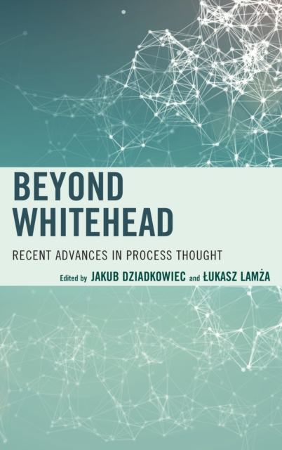 Beyond Whitehead : Recent Advances in Process Thought, Hardback Book
