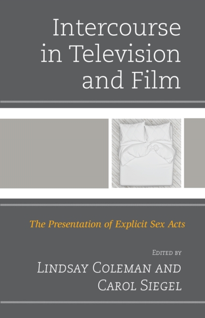 Intercourse in Television and Film : The Presentation of Explicit Sex Acts, Hardback Book