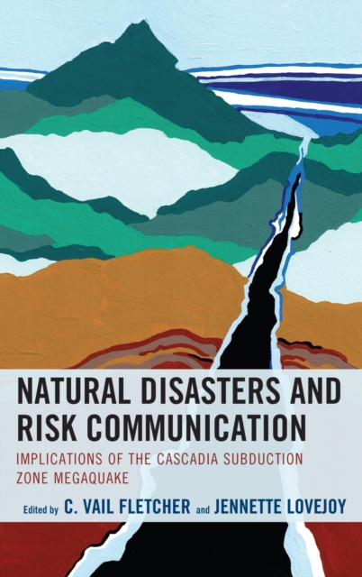 Natural Disasters and Risk Communication : Implications of the Cascadia Subduction Zone Megaquake, EPUB eBook
