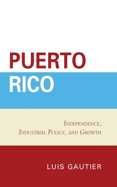 Puerto Rico : Independence, Industrial Policy, and Growth, Hardback Book
