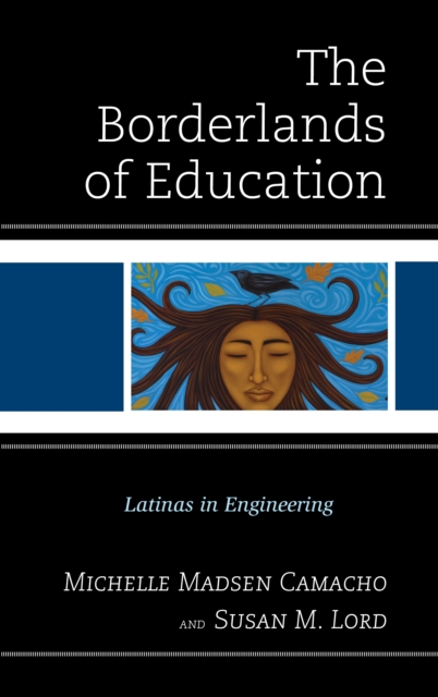 The Borderlands of Education : Latinas in Engineering, Paperback / softback Book