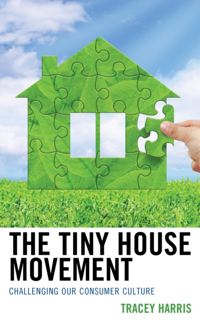 The Tiny House Movement : Challenging Our Consumer Culture, Hardback Book