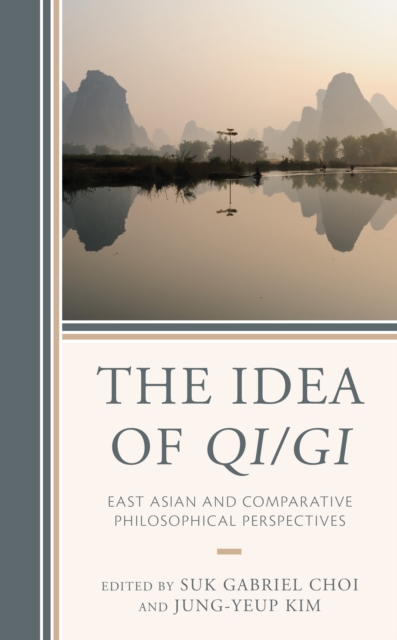 The Idea of Qi/Gi : East Asian and Comparative Philosophical Perspectives, Hardback Book