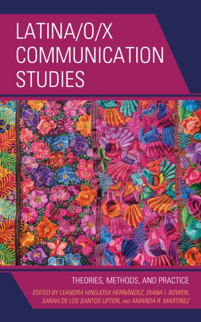 Latina/o/x Communication Studies : Theories, Methods, and Practice, Hardback Book