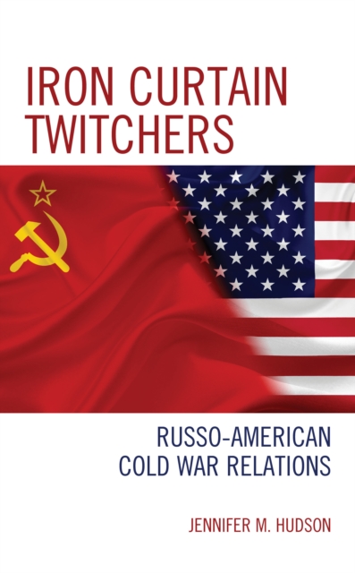 Iron Curtain Twitchers : Russo-American Cold War Relations, Hardback Book