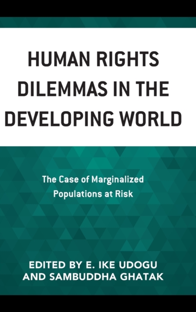 Human Rights Dilemmas in the Developing World : The Case of Marginalized Populations at Risk, Hardback Book