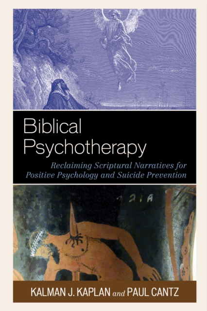 Biblical Psychotherapy : Reclaiming Scriptural Narratives for Positive Psychology and Suicide Prevention, Paperback / softback Book