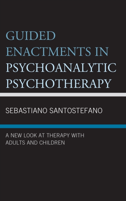 Guided Enactments in Psychoanalytic Psychotherapy : A New Look at Therapy With Adults and Children, Hardback Book